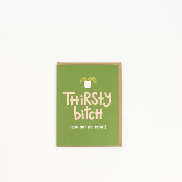 Thirsty Bitch Plant Lover Feminist Greeting Card