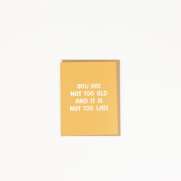 You Are Not Too Old and It Is Not Too Late Feminist Card