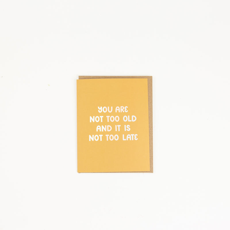 You Are Not Too Old and It Is Not Too Late Feminist Card